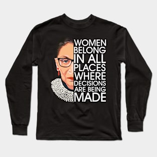 Women Belong In All Places Where Decisions Are Being Made Long Sleeve T-Shirt